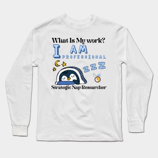 What is my work? I am a professional researcher of strategic naps Long Sleeve T-Shirt